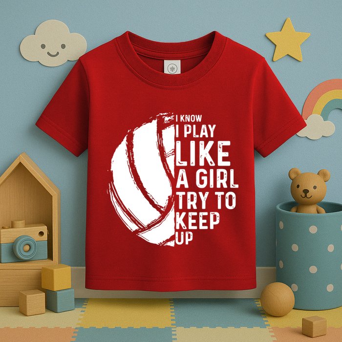 Volleyball I Know I Play Like A Girl Try To Keep Up Toddler T-Shirt