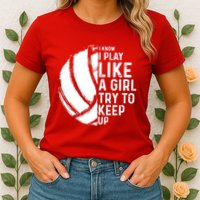 Volleyball I Know I Play Like A Girl Try To Keep Up Womens T-Shirt