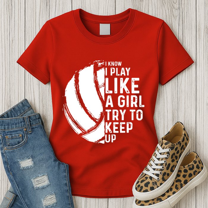 Volleyball I Know I Play Like A Girl Try To Keep Up Womens T-Shirt