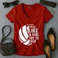Volleyball I Know I Play Like A Girl Try To Keep Up Women's V-Neck T-Shirt