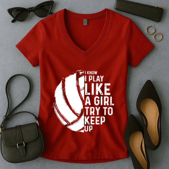 Volleyball I Know I Play Like A Girl Try To Keep Up Women's V-Neck T-Shirt