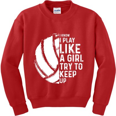 Volleyball I Know I Play Like A Girl Try To Keep Up Kids Sweatshirt