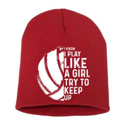 Volleyball I Know I Play Like A Girl Try To Keep Up Short Acrylic Beanie