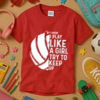 Volleyball I Know I Play Like A Girl Try To Keep Up Kids T-Shirt