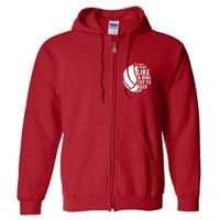 Volleyball I Know I Play Like A Girl Try To Keep Up Full Zip Hoodie