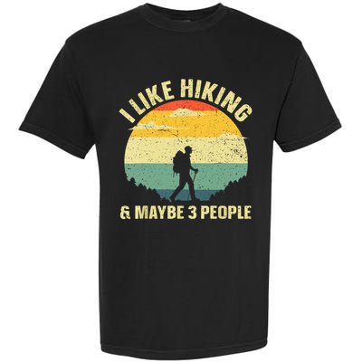 Vintage I Like Hiking & Maybe 3 People Outdoor Hike Mountain Hiking Gift Garment-Dyed Heavyweight T-Shirt