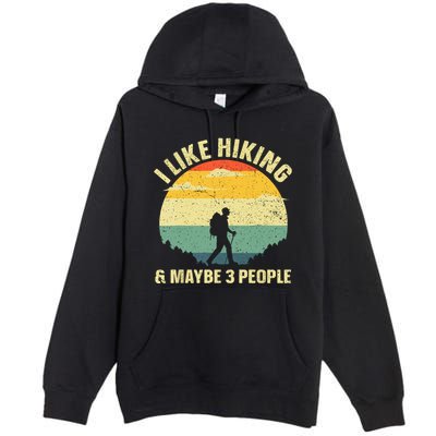 Vintage I Like Hiking & Maybe 3 People Outdoor Hike Mountain Hiking Gift Premium Pullover Hoodie