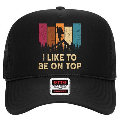 Vintage I Like Be On Top Mountain Hiker Gift Funny Hiking High Crown Mesh Back Trucker Hat