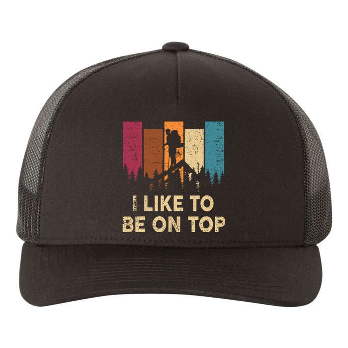 Vintage I Like Be On Top Mountain Hiker Gift Funny Hiking Yupoong Adult 5-Panel Trucker Hat