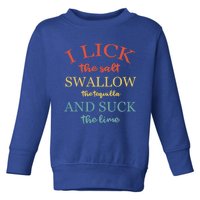 Vintage I Lick Salt Swallow Tequila And Suck The Lime Saying Gift Toddler Sweatshirt