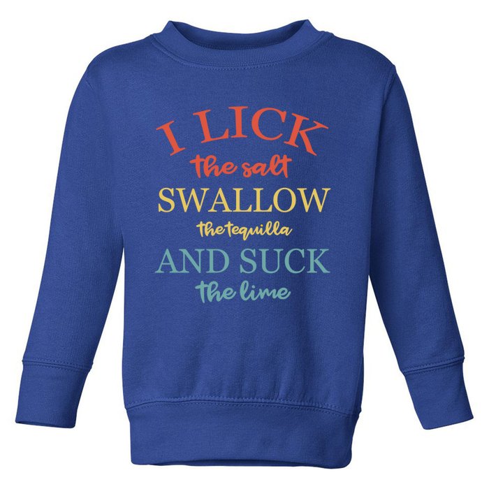 Vintage I Lick Salt Swallow Tequila And Suck The Lime Saying Gift Toddler Sweatshirt