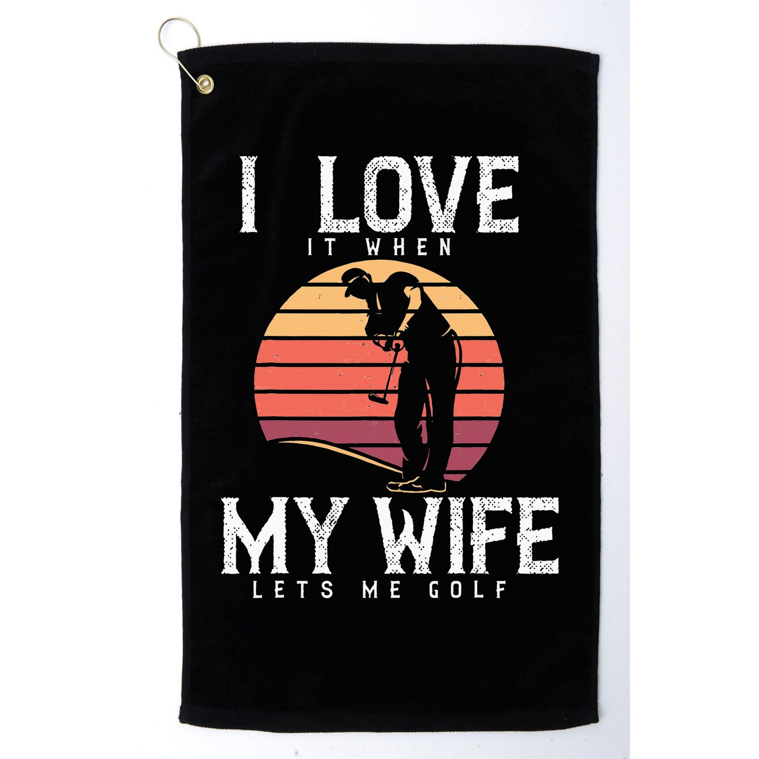 Vintage I Love It When My Wife Lets Me Golf Golf Towel