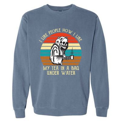 Vintage I Like People How I Like My Tea In A Bag Under Water Garment-Dyed Sweatshirt