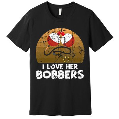 Vintage I Love Her Bobbers Funny Fishing Couple Premium T-Shirt