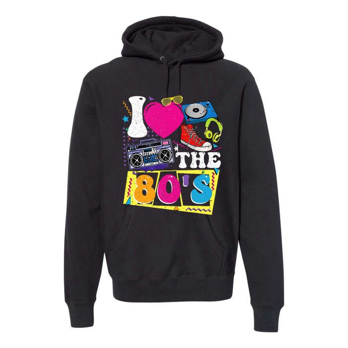 Vintage I Love The 80s I Love The 80s Premium Hoodie