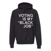 Voting Is My Black Job Proudly Premium Hoodie