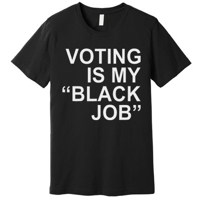 Voting Is My Black Job Proudly Premium T-Shirt