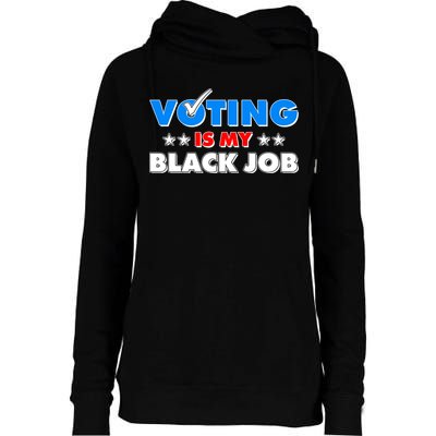 Voting Is My Black Job 2024 Election Womens Funnel Neck Pullover Hood