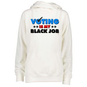 Voting Is My Black Job 2024 Election Womens Funnel Neck Pullover Hood