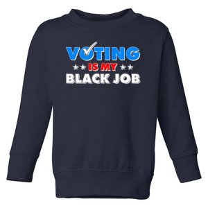 Voting Is My Black Job 2024 Election Toddler Sweatshirt