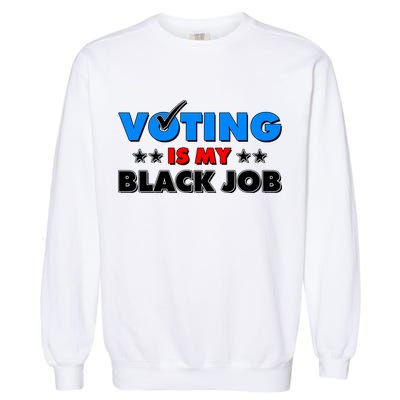Voting Is My Black Job 2024 Election Garment-Dyed Sweatshirt