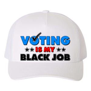 Voting Is My Black Job 2024 Election Yupoong Adult 5-Panel Trucker Hat