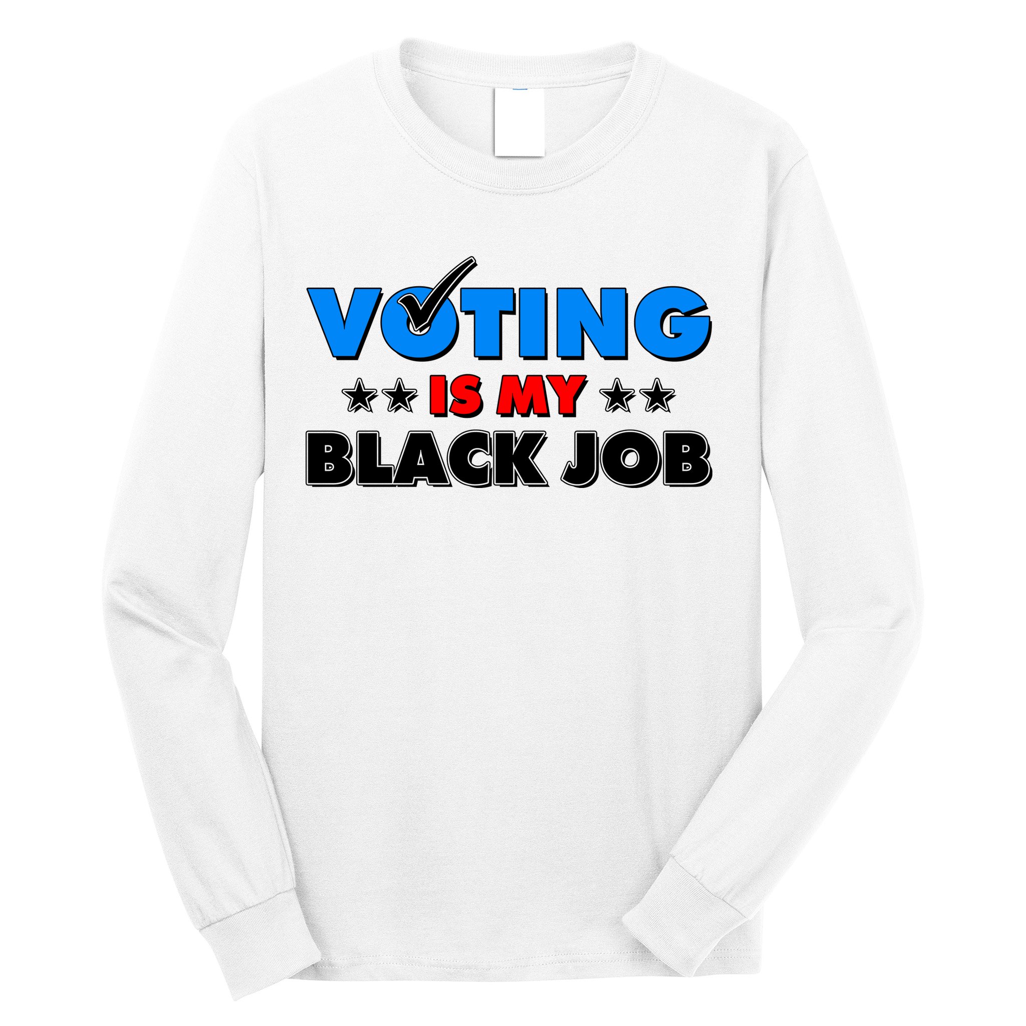 Voting Is My Black Job 2024 Election Long Sleeve Shirt