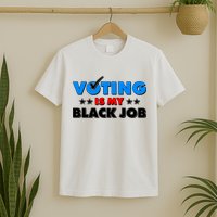 Voting Is My Black Job 2024 Election T-Shirt