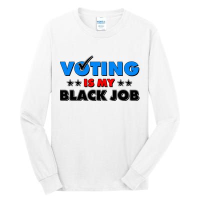 Voting Is My Black Job 2024 Election Tall Long Sleeve T-Shirt