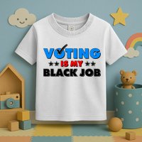 Voting Is My Black Job 2024 Election Toddler T-Shirt