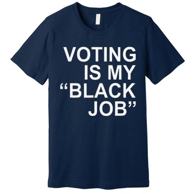 Voting Is My Black Job Premium T-Shirt