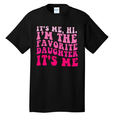 Vintage ItS Me Hi IM The Favorite Daughter ItS Me Tall T-Shirt