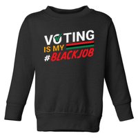 Voting Is My Black Job Gift Toddler Sweatshirt