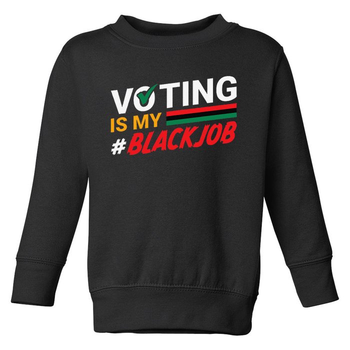 Voting Is My Black Job Gift Toddler Sweatshirt