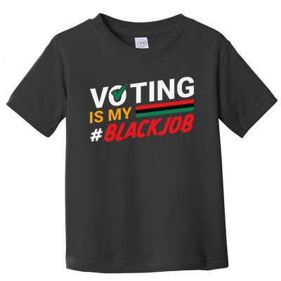 Voting Is My Black Job Gift Toddler T-Shirt