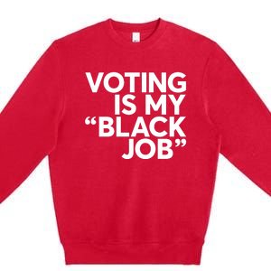 Voting Is My Black Job America Usa Biden 2024 Premium Crewneck Sweatshirt