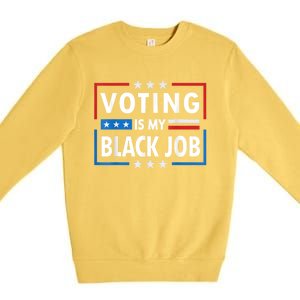 Voting Is My Black Job Funny Election 2024 Premium Crewneck Sweatshirt