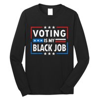 Voting Is My Black Job Funny Election 2024 Long Sleeve Shirt