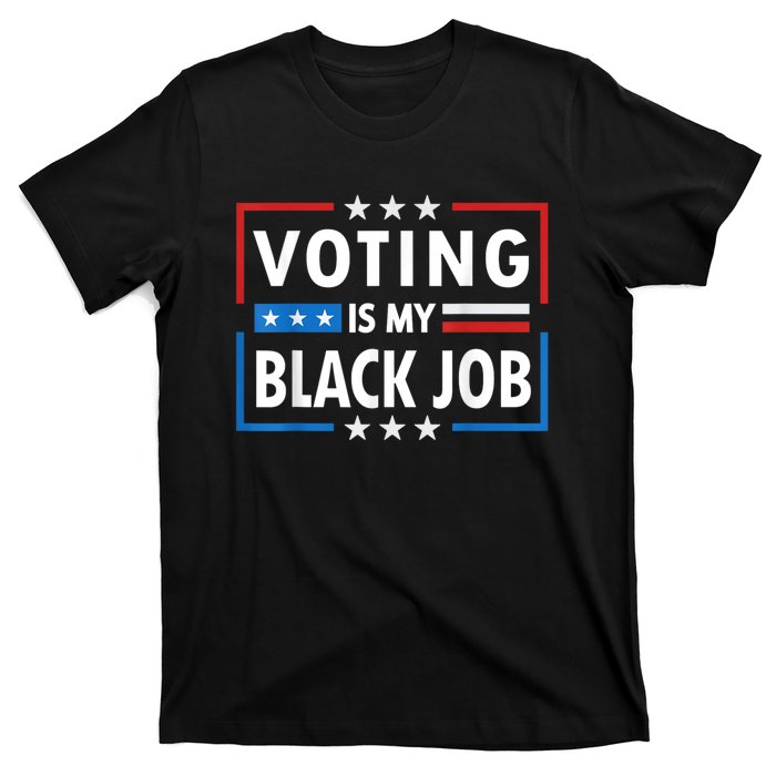 Voting Is My Black Job Funny Election 2024 T-Shirt