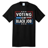 Voting Is My Black Job Funny Election 2024 Tall T-Shirt