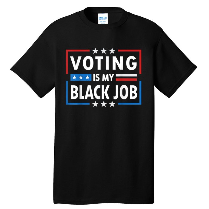 Voting Is My Black Job Funny Election 2024 Tall T-Shirt