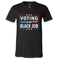 Voting Is My Black Job Funny Election 2024 V-Neck T-Shirt