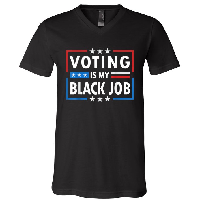 Voting Is My Black Job Funny Election 2024 V-Neck T-Shirt