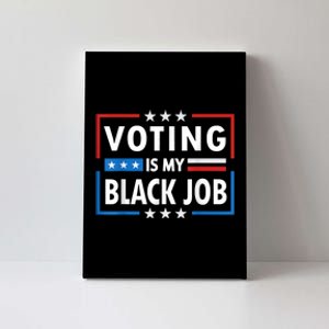 Voting Is My Black Job Funny Election 2024 Canvas