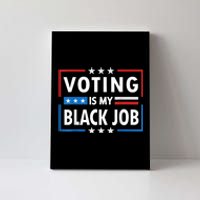 Voting Is My Black Job Funny Election 2024 Canvas