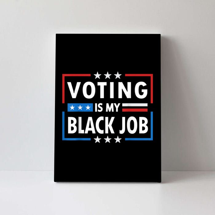 Voting Is My Black Job Funny Election 2024 Canvas