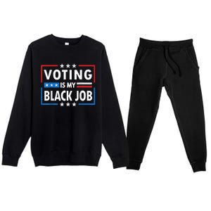 Voting Is My Black Job Funny Election 2024 Premium Crewneck Sweatsuit Set