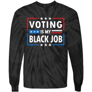 Voting Is My Black Job Funny Election 2024 Tie-Dye Long Sleeve Shirt