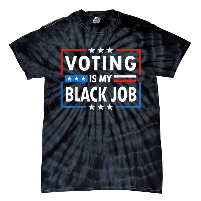 Voting Is My Black Job Funny Election 2024 Tie-Dye T-Shirt