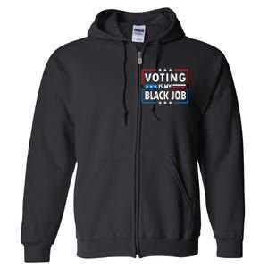 Voting Is My Black Job Funny Election 2024 Full Zip Hoodie